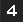 4